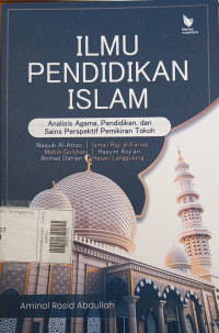 Image of Ilmu Pendidikan Islam : Analisis, Agama, Pendidikan, dan Sains Perspektif Pemikiran Tokoh Naquib Al-Attas, Mehdi Golshani, Ahmad Dahlan, Ismail Raji al-Faruqi, Hasyim Asy'ari, Hasan Langgulung