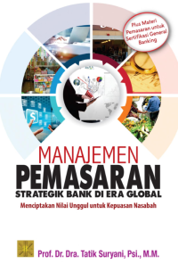 Image of Manajemen Pemasaran Strategik Bank di Era Global : Menciptakan Nilai Unggul Untuk Kepuasan Nasabah Plus Materi Pemasaran untuk Sertifikasi General Banking