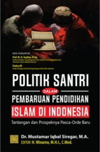 Image of Politik Santri dalam Pembaruan Pendidikan Islam di Indonesia : Tantangan dan Prospeknya Pasca Orde Baru