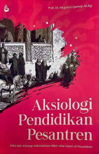 Image of Aksiologi Pendidikan Pesantren: Etika dan Konsep Internalisasi Nilai-nilai Islam di Pesantren