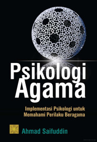 Image of Psikologi Agama : Implementasi Psikologi untuk Memahami Perilaku Beragama