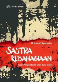 Image of Sastra Kebahagiaan : Kajian Psikologi Positif dalam Karya Sastra