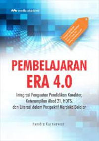 Image of Pembelajaran Era 4.0: Integrasi Penguatan Pendidikan Karakter, Keterampilan Abad 21, HOTS, dan Literasi dalam Perspektif Merdeka Belajar
