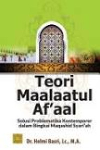 Image of Teori Maalaatul Af'aal : Solusi Problematika Kontemporer dalam Bingkai Masaqid Syari'ah