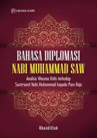 Image of Bahasa Diplomasi Nabi Muhammad : Analisis Wacana Kritis Terhadap Surat-Surat Nabi Muhammad kepada Para Raja