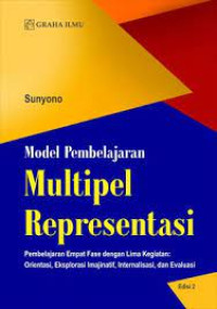 Image of Model Pembelajaran Multipel Representasi : Pembelajaran Empat Fase dengan Lima Kegiatan: Orientasi, Eksplorasi Imajinatif, Internalisasi, dan Evaluasi