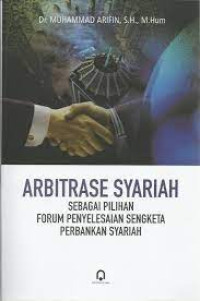 Image of Arbitrase Syariah : Sebagai Pilihan Forum Penyelesaian Sengketa Perbankan Syariah