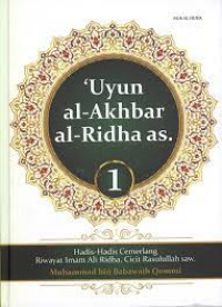 Image of Uyun al-Akhbar al-Ridha as jilid 1: Hadis-Hadis Cemerlang Riwayat Imam Ali Ridha, Cicit Rasulullah SAW
