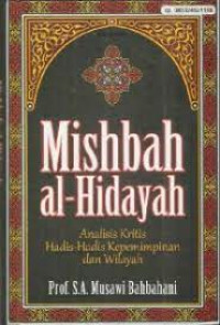 Image of Misbah Al-Hidayah : Analisis Kritis Hadis-Hadis Kepemimpinan dan Wilayah
