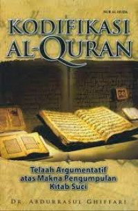 Image of Kodifikasi Al-Quran : Telaah Argumentatif atas Makna Pengumpulan Kitab Suci