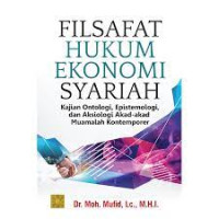 Image of Filsafat Hukum Ekonomi Syariah : Kajian Ontologi, Epistemologi, dan Aksiologi Akad-akad Muamalah Kontempoler