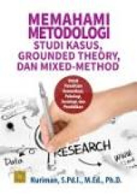Image of Memahami Metodologi Studi Kasus, Grounded Theory, dan Mixed- Method: Untuk Penelitian Komunikasi, Psikologi, Sosiologi dan Pendidikan
