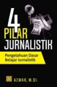 Image of 4 Pilar Jurnalistik: Pengetahuan Dasar Belajar Jurnalistik