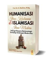 Image of Humanisasi Ilmu Keislaman dan Islamisasi Ilmu Modern: Sebagai Respon Estimologis Terhadap Tantangan Modernitas