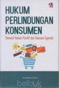 Image of Hukum Perlindungan Konsumen : Dimensi Hukum Positif dan Ekonomi Syariah