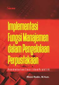 Image of Implementasi Fungsi Manajemen dalam Pengelolaan Perpustakaan : Pendekatan Teori dan Praktik