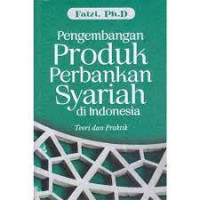 Image of Pengembangan Produk Perbankan Syariah di Indonesia: Teori dan Praktik