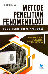 Image of Metode Penelitian Fenomenologi : Kajian Filsafat Dan Ilmu Pengetahuan Dilengkapi dengan Contoh Desain Tahapan Proses dan Hasil Penelitian
