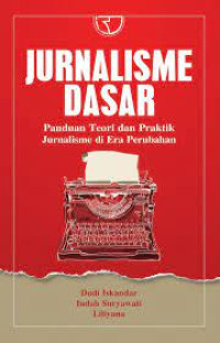 Image of Jurnalisme Dasar : Panduan Teori dan Praktik Jurnalisme di Era Perubahan