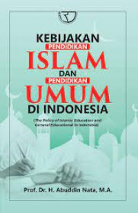 Image of Kebijakan Pendidikan Islam dan Pendidikan Umum di Indonesia= The Policy of Islamic Education and General Education in Indonesia