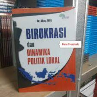 Image of Birokrasi dan dinamika politik lokal