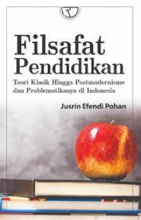 Image of Filsafat Pendidikan : Teori Klasik Hingga Postmodernisme dan Problematikanya di Indonesia