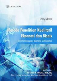 Image of Metode Penelitian Kualitatif Ekonomi dan Bisnis: Studi Pembangunan, Akuntansi dan Manajemen