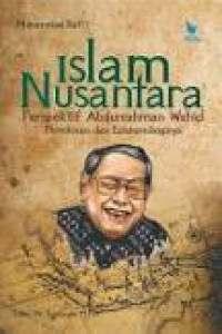 Image of Islam Nusantara : Perspektif Abdurrahman Wahid Pemikiran dan Epistimologinya