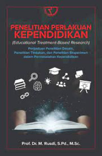 Image of Penelitian Perlakuan Kependidikan: Perpaduan Penelitian Desain, Penelitian Tindakan, dan Penelitian Eksperimen dalam Permasalahan Kependidikan