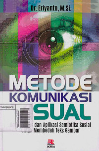 Image of Metode Komunikasi Visual: Dasar-Dasar dan Aplikasi Semiotika Sosial untuk Membedah Teks Gambar