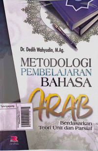 Image of Metodologi Pembelajaran Bahasa Arab: Berdasarkan Teori Unit dan Parsial