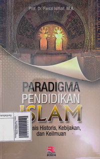 Image of Paradigma Pendidikan Islam: Analisis Historis, Kebijakan, dan Keilmuan
