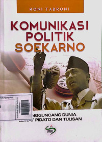 Image of Komunikasi Politik Soekarno: Mengguncang Dunia Lewat Pidato dan Tulisan
