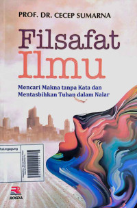 Image of Filsafat Ilmu : Mencari Makna Tanpa Kata dan Mentasbihkan Tuhan Dalam Nalar