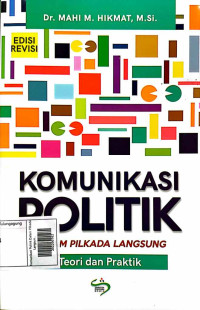 Image of Komunikasi Politik Dalam Pilkada Langsung : Teori dan Praktik