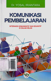 Image of Komunikasi Pembelajaran: Interaksi Komunikatif dan Edukatif di dalam Kelas