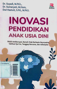 Image of Inovasi Pendidikan Anak USia Dini: PAUD Antikorupsi, Ramah Otak Berbasis Neurosains, Tahfizul Qur'an, Tanggap Bencana, dan Adiwiyata