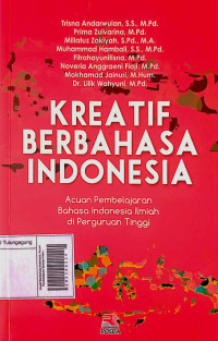 Image of Kreatif Berbahasa Indonesia: Acuan Pembelajaran Bahasa Indonesia Ilmiah di Perguruan Tinggi