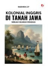 Image of Kolonial Inggris di Tanah Jawa: Sebuah Sejarah Ringkas